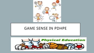 GAME SENSE IN PDHPE
 