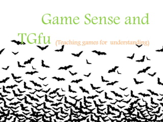 Game Sense and
TGfu (Teaching games for understanding)
 