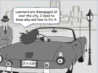 Learners are disengaged all
over the city, I need to
know why and how to fix it.
 