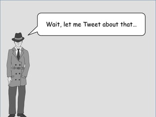 Wait, let me Tweet about that…
 