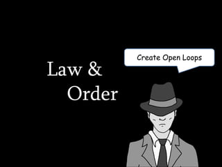 Create Open Loops
Law &
Order
 