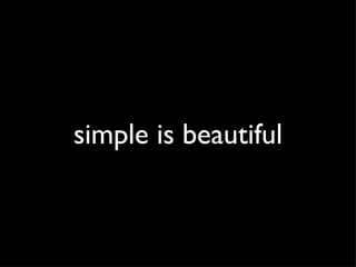 simple is beautiful 