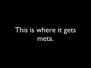 This is where it gets meta. 