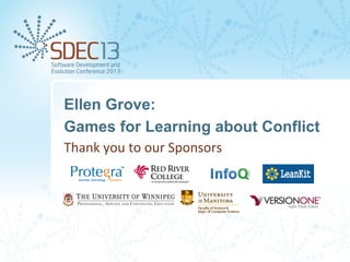 Ellen Grove:
Games for Learning about Conflict
Thank	
  you	
  to	
  our	
  Sponsors

 
