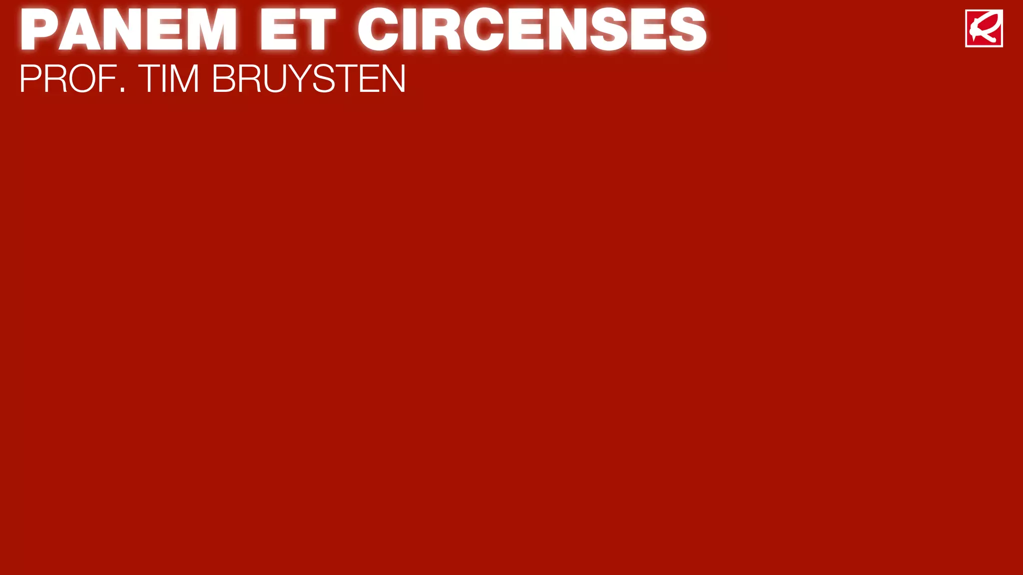 PANEM ET CIRCENSES
PROF. TIM BRUYSTEN
 