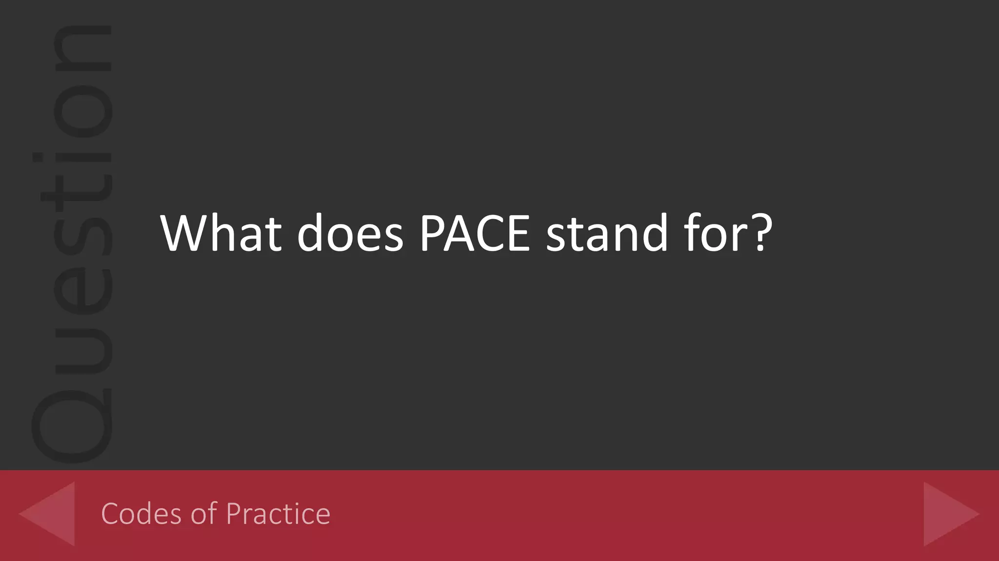 Question
What does PACE stand for?
 