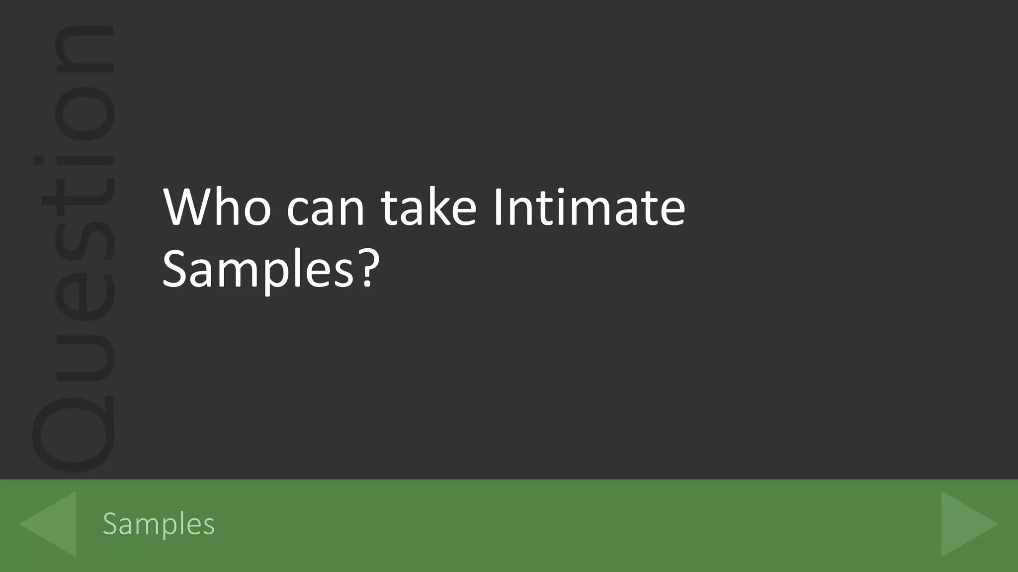Question
Who can take Intimate
Samples?
 