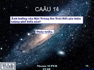 CAÂU 14




Nhoùm SUPER   16
   STAR
 