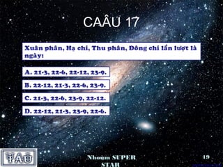 CAÂU 17




Nhoùm SUPER   19
   STAR
 