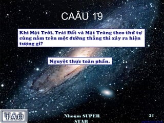 CAÂU 19




Nhoùm SUPER   21
   STAR
 