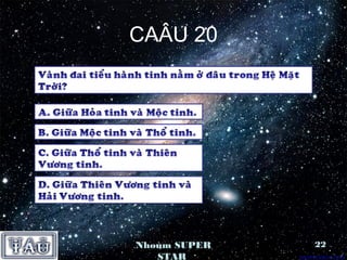 CAÂU 20




Nhoùm SUPER   22
   STAR
 