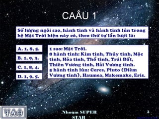 CAÂU 1




Nhoùm SUPER   3
   STAR
 