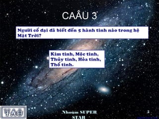 CAÂU 3




Nhoùm SUPER   5
   STAR
 