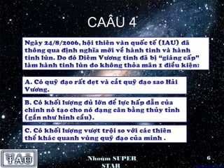 CAÂU 4




Nhoùm SUPER   6
   STAR
 