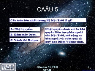 CAÂU 5




Nhoùm SUPER   7
   STAR
 