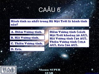 CAÂU 6




Nhoùm SUPER   8
   STAR
 