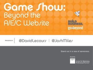 Game Show:
Beyond the  
A/E/C Website
@DavidLecours | @JoshMiles
 