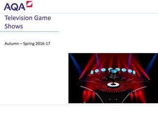 Autumn – Spring 2016-17
Television Game
Shows
 