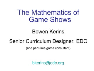 [object Object],Bowen Kerins Senior Curriculum Designer, EDC (and part-time game consultant) [email_address] 