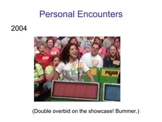 Personal Encounters 2004 (Double overbid on the showcase! Bummer.) 