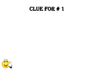 Clue for # 1
 
