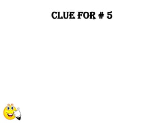 Clue for # 5
 