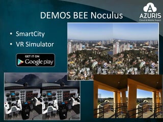 DEMOS BEE Noculus
• SmartCity
• VR Simulator
 