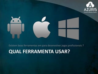 QUAL FERRAMENTA USAR?
Existem boas ferramentas em para desenvolver jogos profissionais ?
 