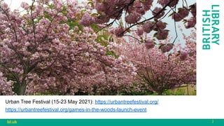 2
bl.uk
Urban Tree Festival (15-23 May 2021): https://urbantreefestival.org/
https://urbantreefestival.org/games-in-the-woods-launch-event
 