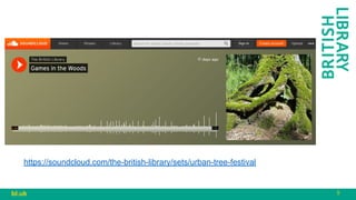 9
bl.uk
https://soundcloud.com/the-british-library/sets/urban-tree-festival
 