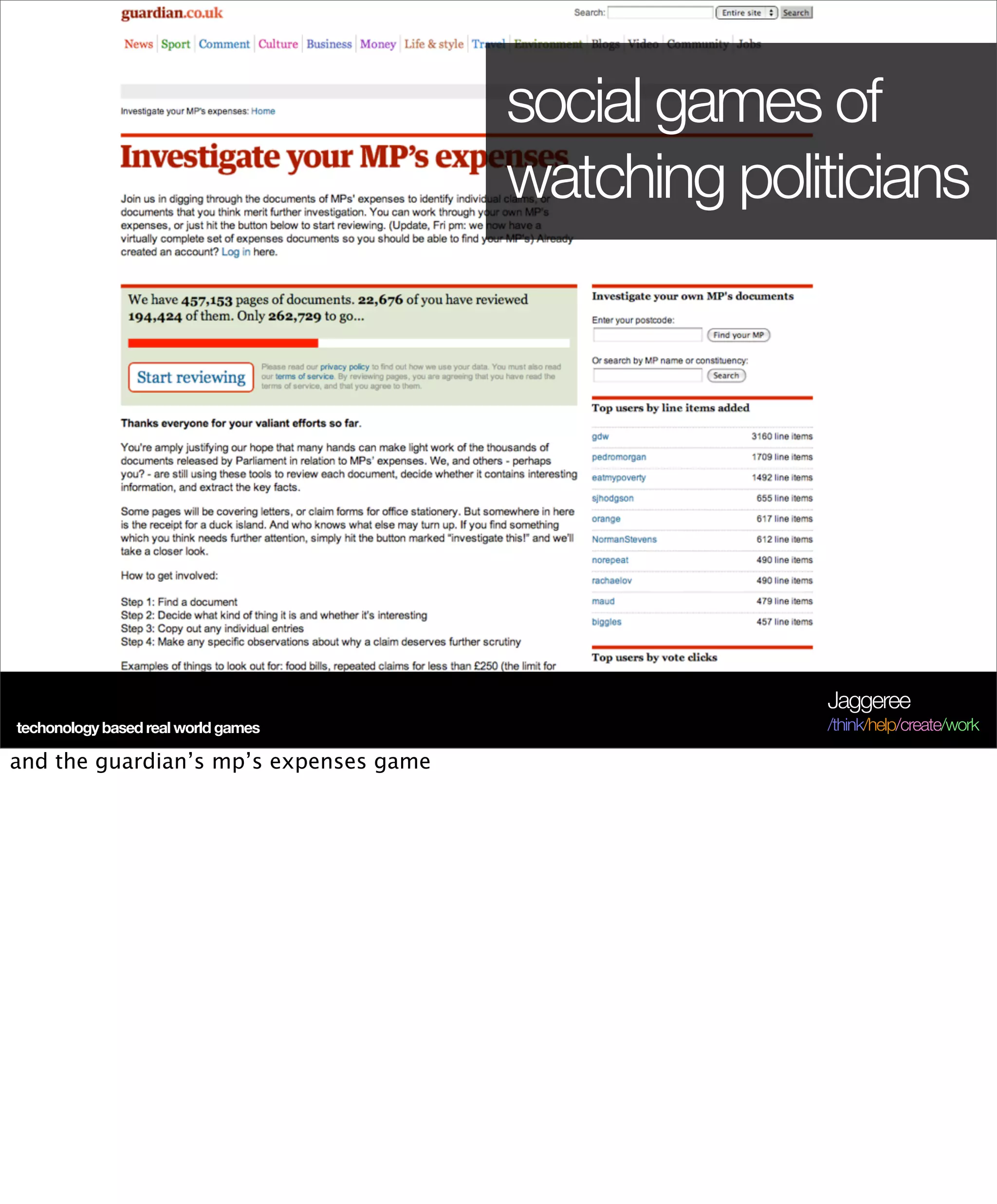 social games of
                                        watching politicians




                                                     Jaggeree
techonology based real world games                   /think/help/create/work

and the guardian’s mp’s expenses game
 