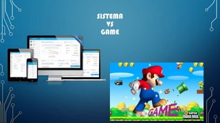 SISTEMA
VS
GAME
 