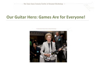 Our Guitar Hero: Games Are for Everyone!
 
