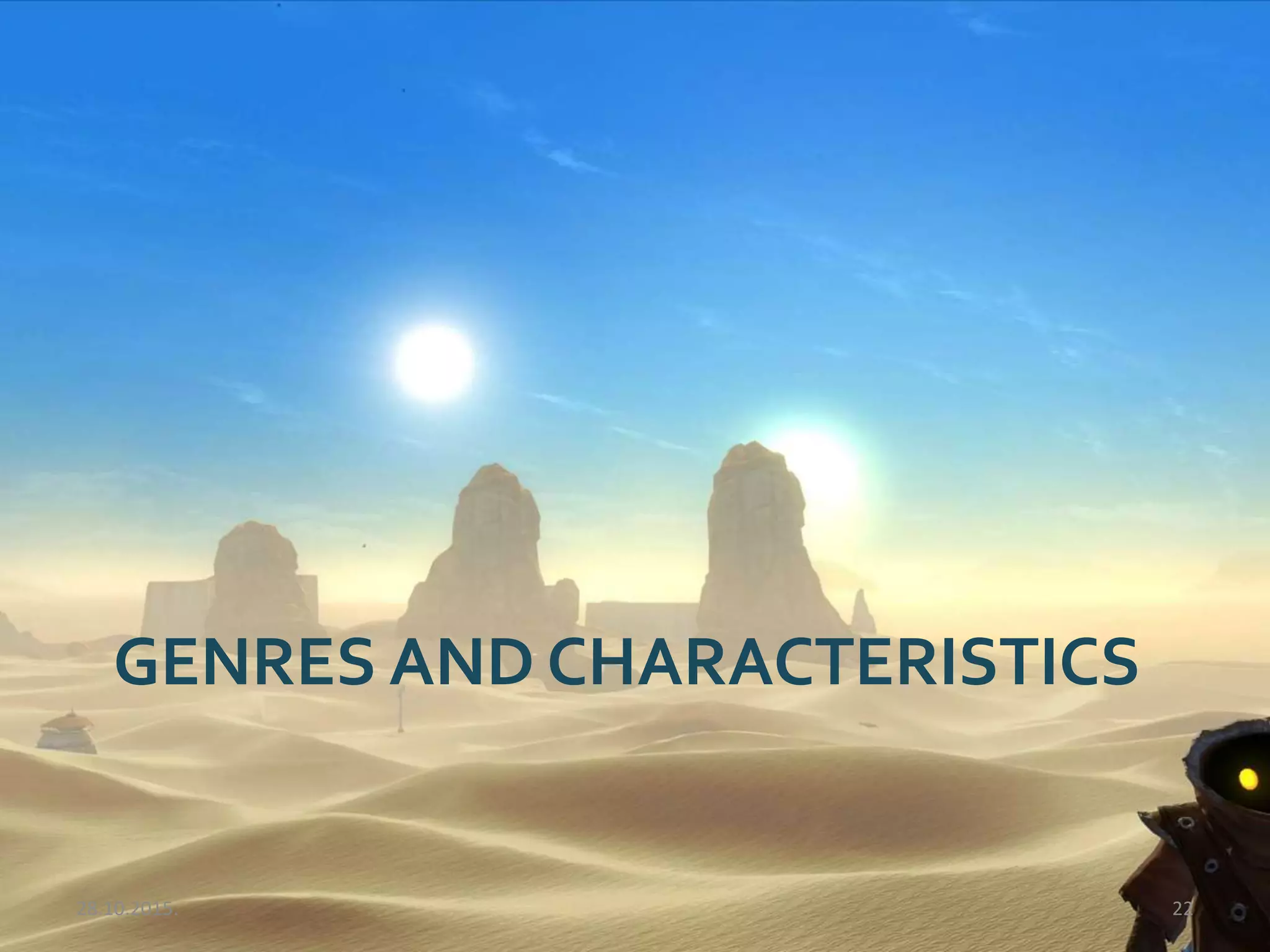 GENRES AND CHARACTERISTICS
28.10.2015. 22
 