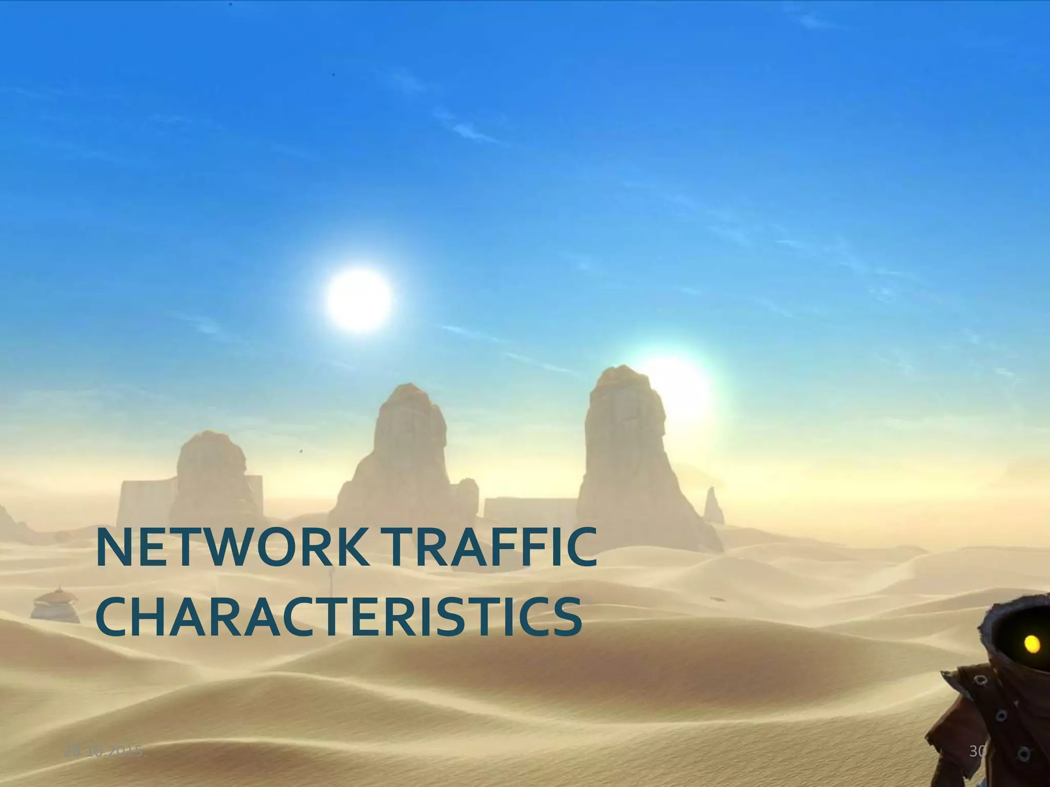 NETWORKTRAFFIC
CHARACTERISTICS
28.10.2015. 30
 