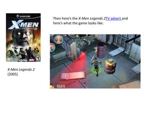 Then here’s the X-Men Legends 2TV advert and
here’s what the game looks like.
X-Men Legends 2
(2005)
 