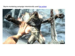 Skyrim marketing campaign intentionally used live action
 