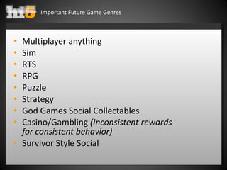 Important Future Game Genres <ul><li>Multiplayer anything </li></ul><ul><li>Sim </li></ul><ul><li>RTS </li></ul><ul><li>RP...