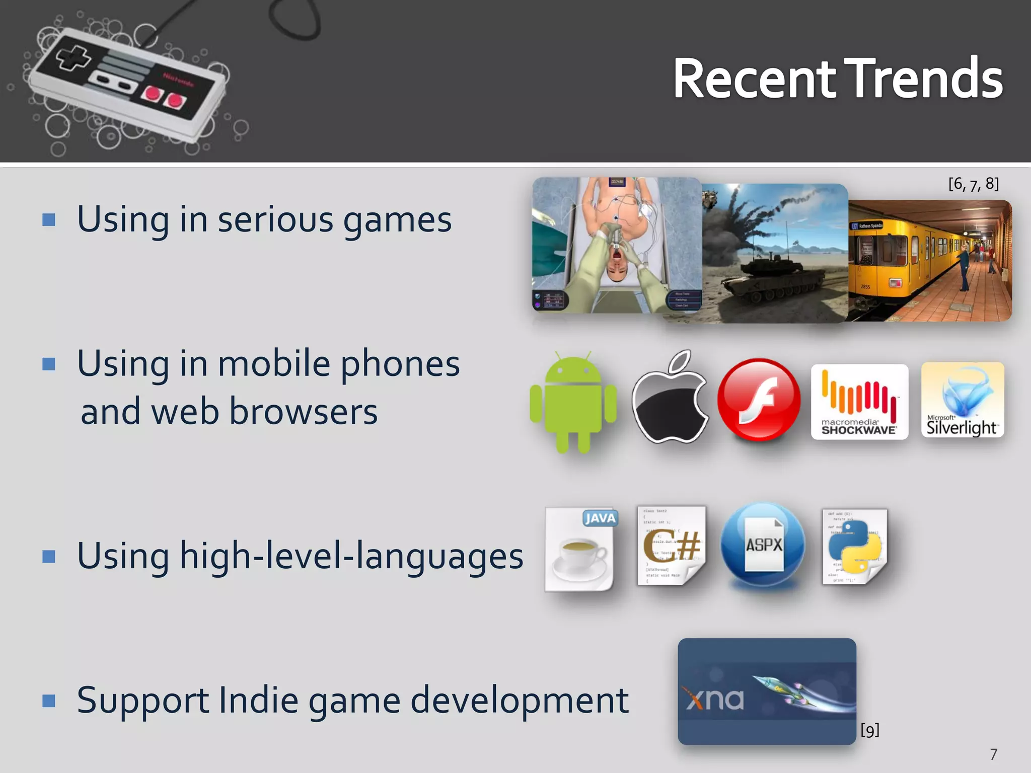 [6, 7, 8]

   Using in serious games                 [4],[5],[6]




   Using in mobile phones
    and web browsers


   Using high-level-languages


   Support Indie game development
                                     [9]
                                                         7
 