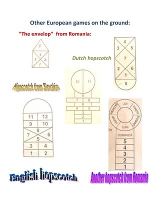 Other European games on the ground:
“The envelop” from Romania:
Dutch hopscotch
 