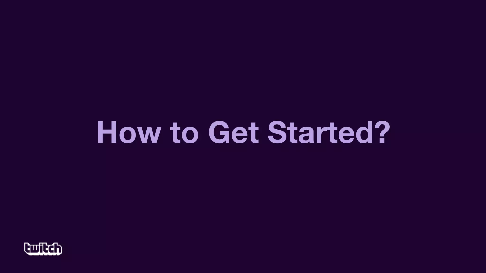 How to Get Started?
 