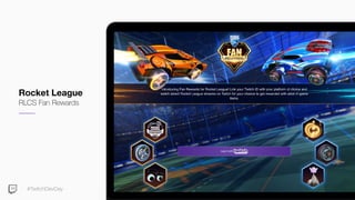 #TwitchDevDay
Rocket League
RLCS Fan Rewards
 