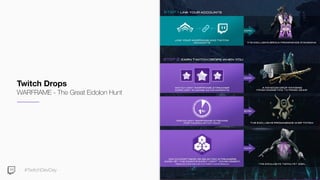 #TwitchDevDay
Twitch Drops
WARFRAME - The Great Eidolon Hunt
 