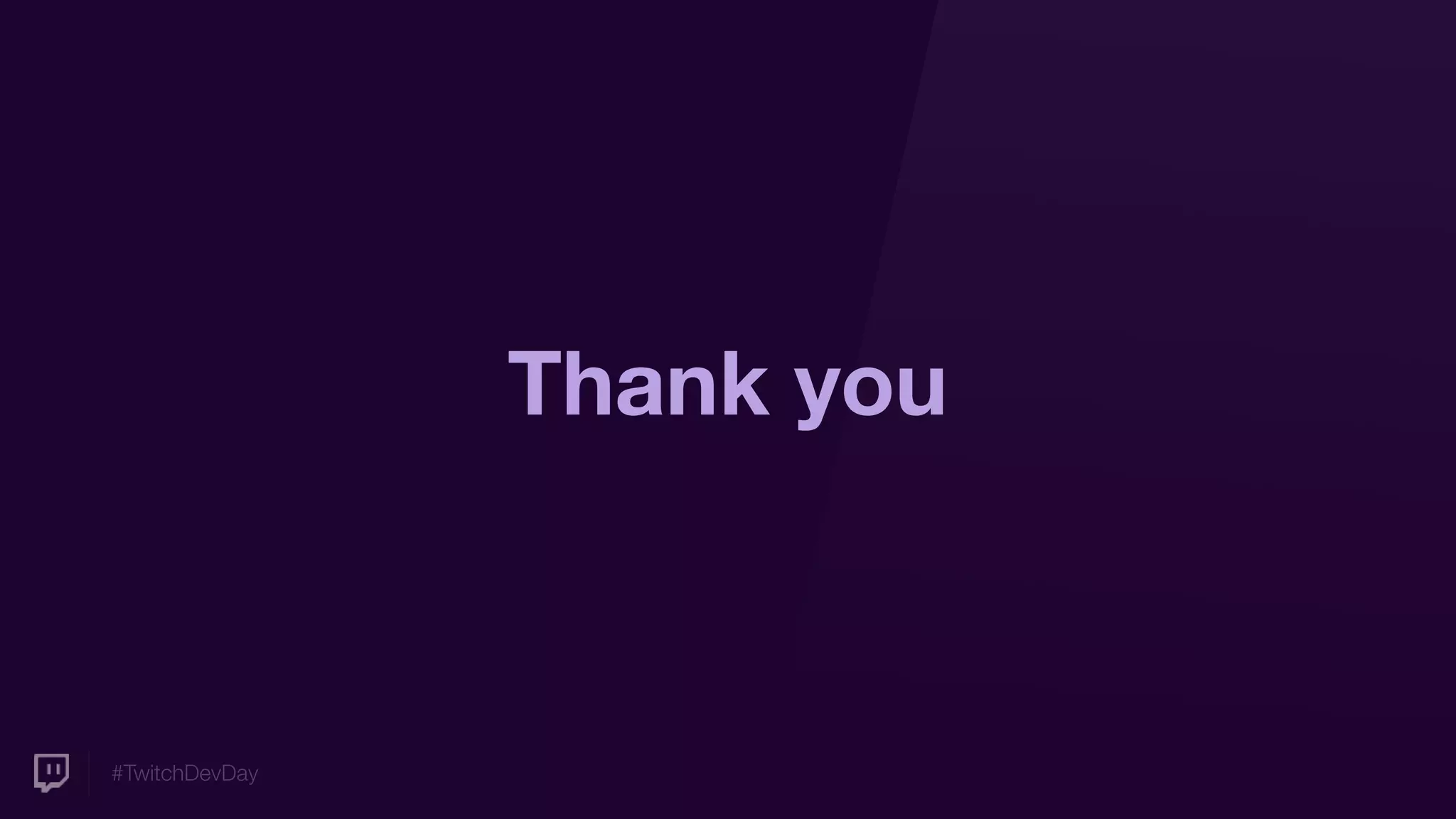 #TwitchDevDay
Thank you
 