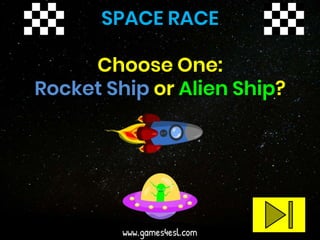 SPACE RACE
Choose One:
Rocket Ship or Alien Ship?
 