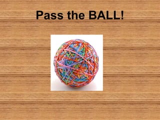 Pass the BALL!