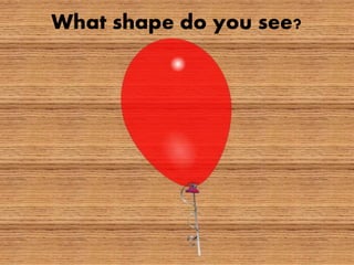What shape do you see?