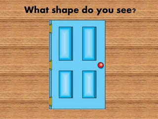 What shape do you see?
