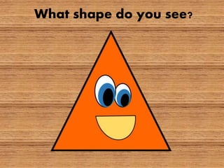 What shape do you see?