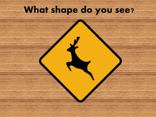 What shape do you see?